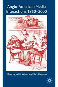 Anglo-American Media Interactions, 1850-2000