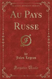 Au Pays Russe (Classic Reprint)