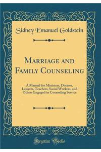 Marriage and Family Counseling: A Manual for Ministers, Doctors, Lawyers, Teachers, Social Workers, and Others Engaged in Counseling Service (Classic Reprint)