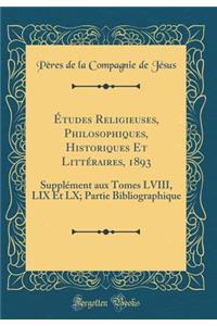 ï¿½tudes Religieuses, Philosophiques, Historiques Et Littï¿½raires, 1893: Supplï¿½ment Aux Tomes LVIII, LIX Et LX; Partie Bibliographique (Classic Reprint)