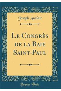 Le Congrï¿½s de la Baie Saint-Paul (Classic Reprint)