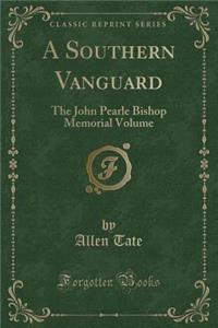 A Southern Vanguard: The John Pearle Bishop Memorial Volume (Classic Reprint)