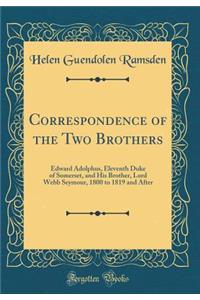 Correspondence of the Two Brothers: Edward Adolphus, Eleventh Duke of Somerset, and His Brother, Lord Webb Seymour, 1800 to 1819 and After (Classic Reprint)