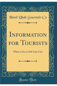 Information for Tourists: What to See in Salt Lake City (Classic Reprint)