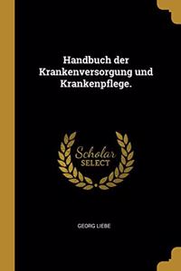 Handbuch der Krankenversorgung und Krankenpflege.