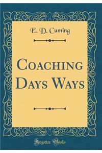 Coaching Days Ways (Classic Reprint)