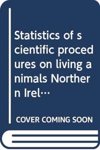 Statistics of scientific procedures on living animals Northern Ireland 2015