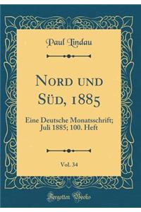 Nord und Süd, 1885, Vol. 34: Eine Deutsche Monatsschrift; Juli 1885; 100. Heft (Classic Reprint)