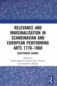 Relevance and Marginalisation in Scandinavian and European Performing Arts 1770-1860