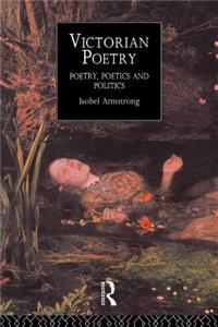 Victorian Poetry: Poetry, Poets and Politics