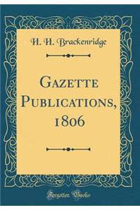 Gazette Publications, 1806 (Classic Reprint)