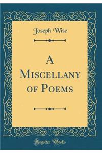 A Miscellany of Poems (Classic Reprint)