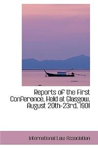 Reports of the First Conference, Held at Glasgow, August 20th-23rd, 1901