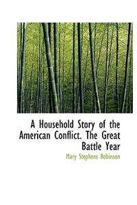 A Household Story of the American Conflict. the Great Battle Year