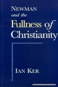 Newman and the Fullness of Christianity Paperback â€“ 1 January 1993