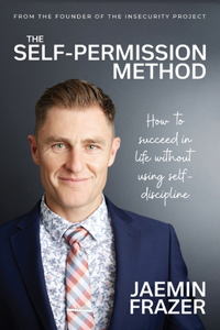 Self-Permission Method. How to succeed in life without using self-discipline