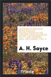 Records of the Past: Being English Translations of the Ancient Monuments of Egypt and Western Asia, Published Under the Sanction of the Society of Biblical Archaeology