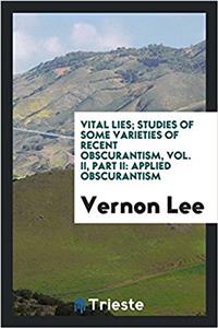 Vital lies; studies of some varieties of recent obscurantism, Vol. II, Part II: Applied obscurantism