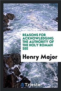 Reasons for acknowledging the authority of the Holy Roman see