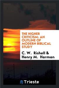 The Higher Criticism: An Outline of Modern Biblical Study