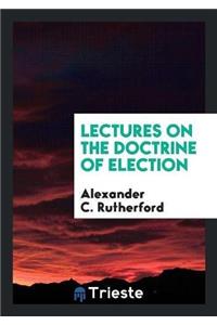 Lectures on the Doctrine of Election