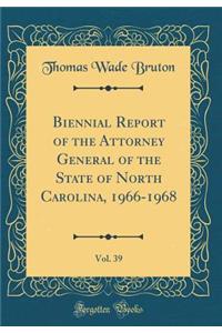 Biennial Report of the Attorney General of the State of North Carolina, 1966-1968, Vol. 39 (Classic Reprint)