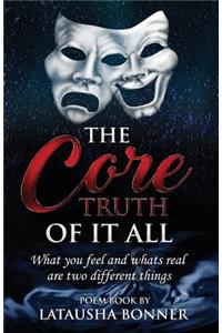 Core Truth of It All: What You Feel and Whats Real Are Two Different Things