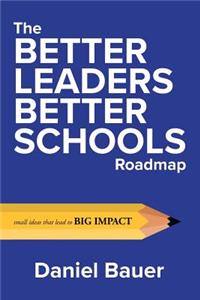 Better Leaders Better Schools Roadmap