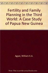 Fertility and Family Planning in the Third World: A Case Study of Papua New Guinea