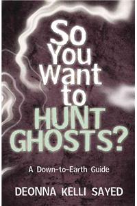 So You Want to Hunt Ghosts?