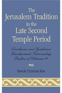 The Jerusalem Tradition in the Late Second Temple Period