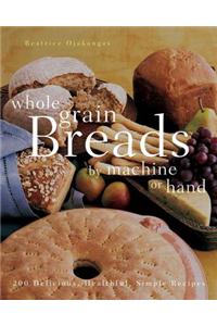 Whole Grain Breads By Machine Or Hand