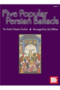 Five Popular Persian Ballads for Solo Classic Guitar