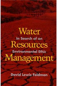 Water Resources Management: In Search of an Environmental Ethic