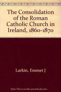 The Consolidation of the Roman Catholic Church in Ireland, 1860-1870