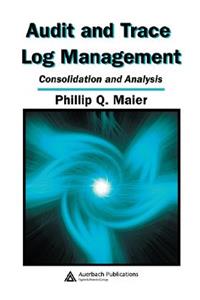 Audit and Trace Log Management: Consolidation and Analysis