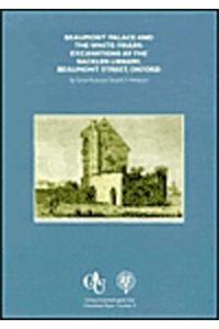 Beaumont Palace and the White Friars: Excavations at the Sackler Library, Beaumont Street, Oxford