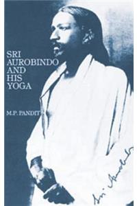 Sri Aurobindo and His Yoga