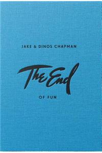 Jake & Dinos Chapman: The End of Fun: The End of Fun