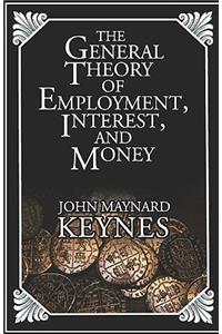 The General Theory Of Employment, Interest, And Money