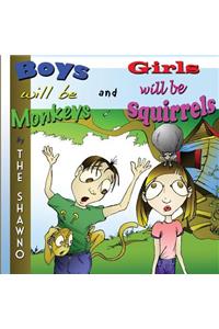 Boys will be Monkeys and Girls will be Squirrels