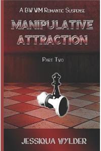 Manipulative Attraction - Part Two