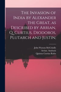 Invasion of India by Alexander the Great [microform], as Described by Arrian, Q. Curtius, Diodoros, Plutarch and Justin;