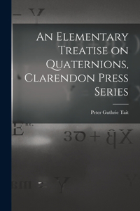 Elementary Treatise on Quaternions, Clarendon Press Series