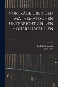 Vorträge Über Den Mathematischen Unterricht an Den Höheren Schulen