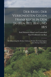 Krieg der Verbündeten gegen Frankreich in den Jahren 1813, 1814 und 1815