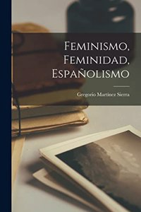 Feminismo, feminidad, españolismo