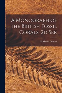 Monograph of the British Fossil Corals. 2d Ser