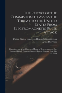 Report of the Commission to Assess the Threat to the United States From Electromagnetic Pulse Attack