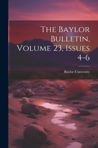 Baylor Bulletin, Volume 23, Issues 4-6